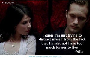 TB S06E03 6 quote ~Willa