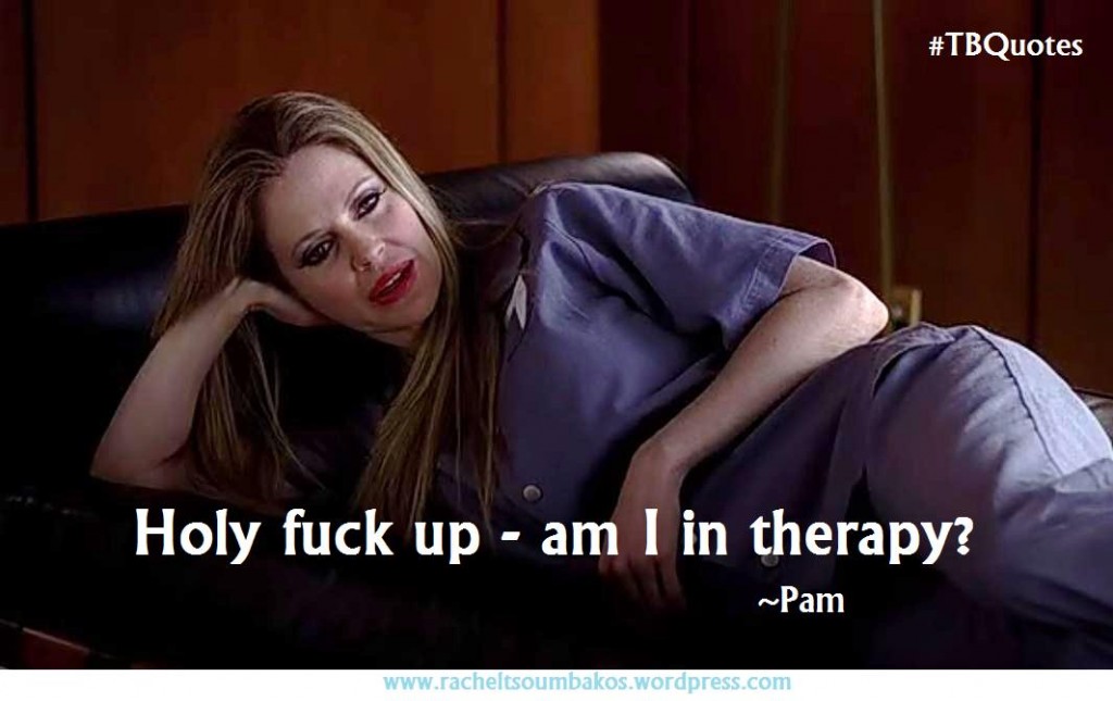 TB S06E05 6 quote ~ Pam