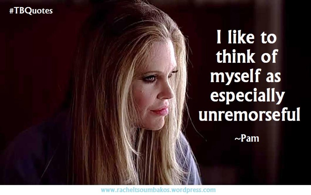TB S06E05 8 quote ~ Pam